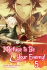 Image for I Refuse to Be Your Enemy! Volume 5