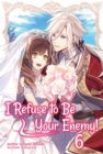 Image for I Refuse to Be Your Enemy! Volume 6