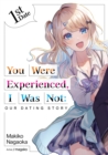 Image for You Were Experienced, I Was Not: Our Dating Story 1st Date (Light Novel)