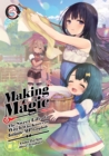 Image for Making Magic: The Sweet Life of a Witch Who Knows an Infinite MP Loophole Volume 3