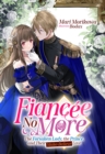 Image for Fiancee No More: The Forsaken Lady, the Prince, and Their Make-Believe Love Volume 1