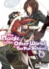 Image for Magic in This Other World Is Too Far Behind! Volume 6