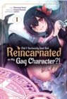 Image for Did I Seriously Just Get Reincarnated as My Gag Character?! (Manga) Volume 1
