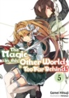 Image for The Magic in this Other World is Too Far Behind! Volume 5
