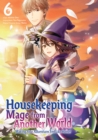 Image for Housekeeping Mage from Another World: Making Your Adventures Feel Like Home! (Manga) Vol 6