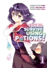 Image for I Shall Survive Using Potions (Manga) Volume 1