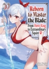 Image for Reborn to Master the Blade: From Hero-King to Extraordinary Squire Volume 10