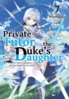 Image for Private Tutor to the Duke&#39;s Daughter: Volume 7