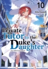 Image for Private Tutor to the Duke&#39;s Daughter: Volume 10