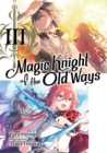 Image for Magic Knight of the Old Ways: Volume 3