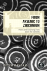 Image for The From Arsenic to Zirconium : Poems and Surprising Facts About the Elements