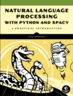 Image for Natural Language Processing With Python And Spacy : A Practical Introduction