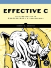 Image for Effective C  : an introduction to professional C programming