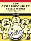Image for How cybersecurity really works  : a hands-on guide for total beginners
