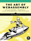 Image for The art of WebAssembly  : build secure, portable, high-performance applications
