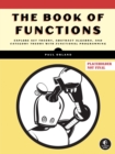 Image for The Book Of Functions : Explore Set Theory, Abstract Algebra, and Category Theory with Functional Programming
