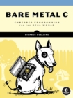 Image for Bare Metal C: Embedded Programming for the Real World