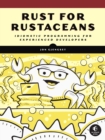 Image for Rust for rustaceans  : idiomatic programming for experienced developers