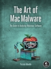 Image for The art of Mac malware  : the guide to analyzing malicious software