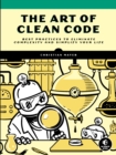 Image for The art of clean code  : best practices to eliminate complexity and simplify your life