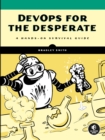 Image for DevOps for the desperate  : a hands-on survival guide