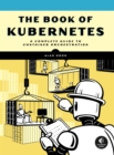 Image for The book of Kubernetes  : a hands-on deep dive into container technology