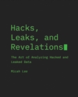 Image for Hacks, leaks, and revelations  : the art of analyzing hacked and leaked data