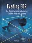Image for Evading EDR  : a comprehensive guide to defeating endpoint detection systems