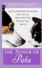 Image for The Power of Pets : Learn to Psychically Communicate with your Pet, How to Heal Them and How They Heal Us