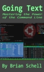 Image for Going Text : Mastering the Power of the Command Line