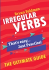 Image for Irregular Verbs. The Ultimate Guide : That&#39;s easy. Just Practise!