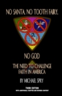 Image for No Santa, No Tooth Fairy, No God--The Need To Challenge Faith In America, 3rd Ed.