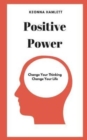 Image for Positive Power : Change Your Thinking, Change Your Life