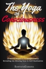 Image for The Yoga of Consciousness : 25 Direct Practices to Enlightenment. Revealing the Missing Keys to Self-Realization