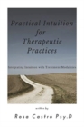 Image for Practical Intuition for Therapeutic Practices : Integrating Intuition with Treatment Modalities