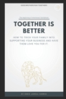 Image for Together is Better : How To Trick Your Family Into Supporting Your Business And Have Them Love You For It.