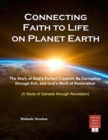Image for Connecting Faith to Life on Planet Earth : The Story of God&#39;s Perfect Creation, Its Corruption through Evil, and God&#39;s Work of Restoration