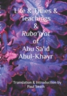 Image for Life &amp; Times &amp; Teachings &amp; Ruba&#39;iyat of Abu Sa&#39;id Abul-Khayr
