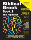 Image for Biblical Greek Book 1 : The Alphabet: A workbook for learning how to read, write and pronounce the letters of the Greek alphabet