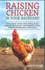 Image for Raising Chickens in Your Backyard : Choosing Breeds, Creating a Home, Feeding and Care, Health Care, Egg Production, Layers Management, Chicken Behaviors, and Safety Advice for Flock Owners