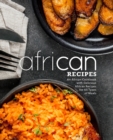 Image for African Recipes : An African Cookbook with Delicious African Recipes for All Types of Meals
