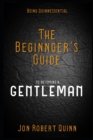 Image for Being Quinnessential : A Beginner&#39;s Guide to Becoming a Gentleman