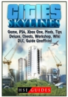 Image for Cities Skylines Game, Ps4, Xbox One, Mods, Tips, Deluxe, Cheats, Workshop, Wiki, DLC, Guide Unofficial