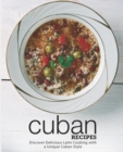 Image for Cuban Recipes : Discover Delicious Latin Cooking with a Unique Cuban Style