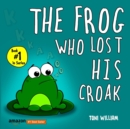 Image for The Frog Who Lost His Croak : Children story picture book about a frog who loses his croak