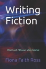 Image for Writing Fiction : What I wish I&#39;d known when I started