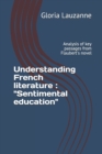 Image for Understanding French literature : &quot;Sentimental education&quot; Analysis of key passages from Flaubert&#39;s novel