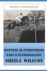 Image for Winning is Everything  Part II Autobiography Sheila Willcox