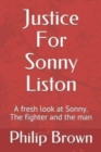 Image for Justice For Sonny Liston : A fresh look at Sonny. The fighter and the man