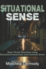 Image for Situational Sense : Basic Threat Detection Using Situational Awareness and Common Sense